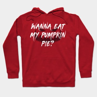 Wanna Eat My Pumpkin Pie? Hoodie